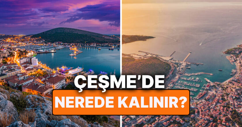 En İyi Çeşme Otelleri: Çeşme’de Nerede Kalınır?
