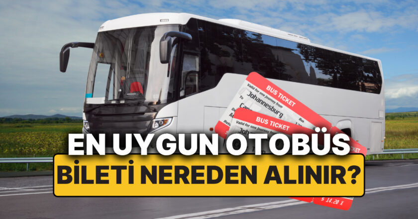 En Uygun Otobüs Bileti Ne Zaman Alınır? Nereden Alınır?