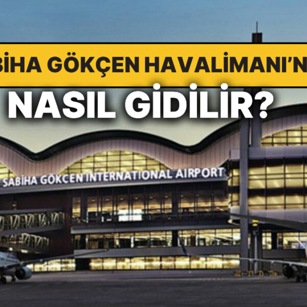 İstanbul Sabiha Gökçen Havalimanı’na Nasıl Gidilir?