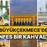 En İyi Büyükçekmece Kahvaltı Mekanları: Enfes Bir Başlangıç