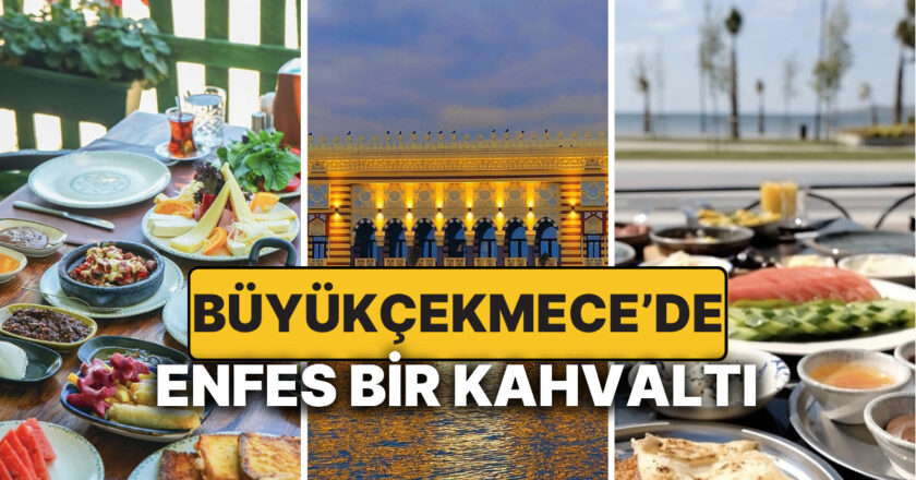 En İyi Büyükçekmece Kahvaltı Mekanları: Enfes Bir Başlangıç
