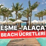 Çeşme ve Alaçatı Beach Giriş Ücretleri