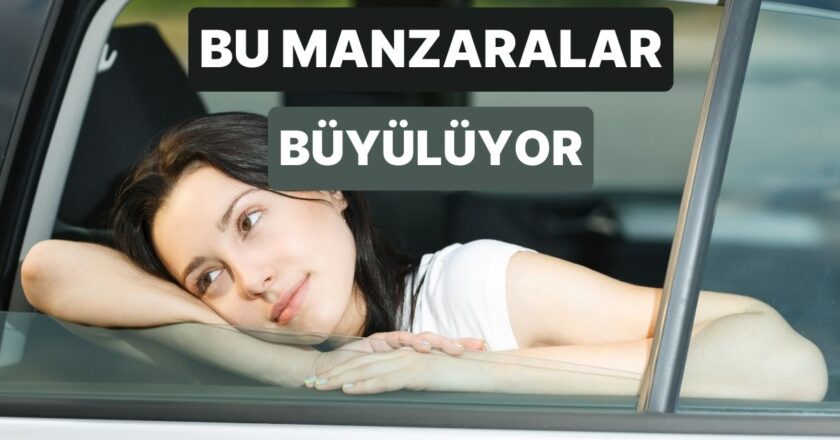 Türkiye’de Araba Camından Bakınca Herkesin İçinden Şair Çıkaran 10 Manzara