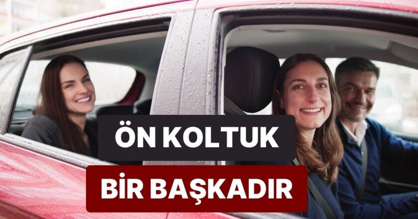 Aracın Ön Koltuğunda Oturmanın Getirdiği Ayrıcalıklar Neler?