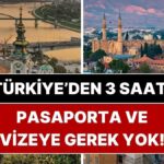 Pasaportla Vizesiz Seyahat: Türkiye’den 3 Saatte Ulaşabileceğiniz Rotalar