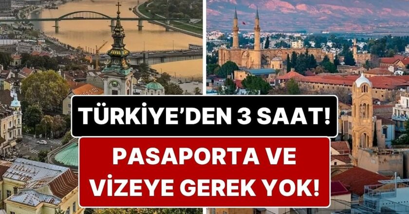 Pasaportla Vizesiz Seyahat: Türkiye’den 3 Saatte Ulaşabileceğiniz Rotalar